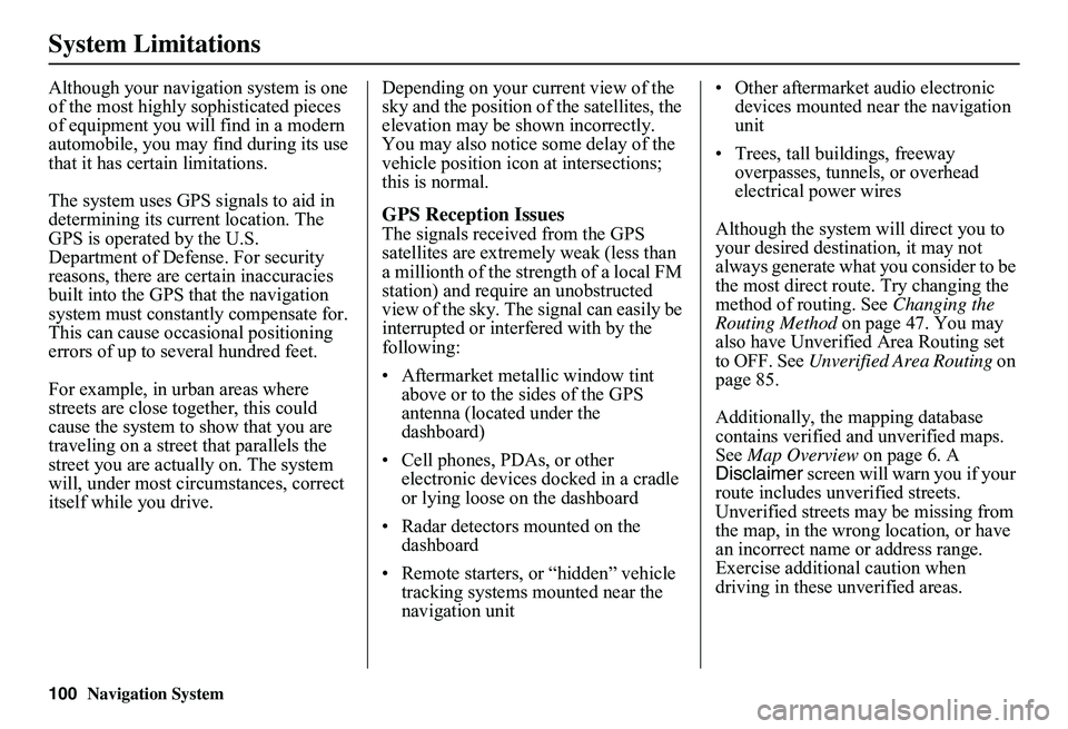 HONDA CIVIC SEDAN 2011 Navigation Manual (in English) 100Navigation System
System Limitations
Although your navigation system is one of the most highly sophisticated pieces of equipment you will find in a modern automobile, you may find during its use t HONDA CIVIC SEDAN 2011 Navigation Manual (in English) 100Navigation System
System Limitations
Although your navigation system is one of the most highly sophisticated pieces of equipment you will find in a modern automobile, you may find during its use t
