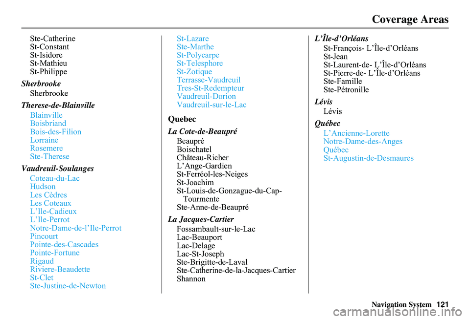 HONDA CIVIC SEDAN 2011 Navigation Manual (in English) Navigation System121
Coverage Areas
Ste-Catherine St-ConstantSt-IsidoreSt-MathieuSt-Philippe
Sherbrooke
Sherbrooke
Therese-de-Blainville
Blainville BoisbriandBois-des-FilionLorraineRosemereSte-The HONDA CIVIC SEDAN 2011 Navigation Manual (in English) Navigation System121
Coverage Areas
Ste-Catherine St-ConstantSt-IsidoreSt-MathieuSt-Philippe
Sherbrooke
Sherbrooke
Therese-de-Blainville
Blainville BoisbriandBois-des-FilionLorraineRosemereSte-The