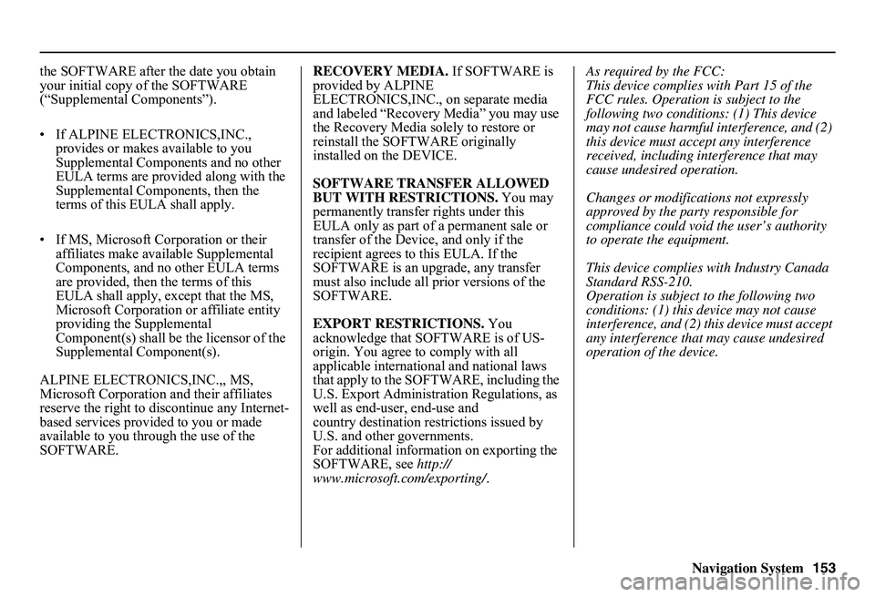 HONDA CIVIC SEDAN 2011 Navigation Manual (in English) Navigation System153
the SOFTWARE after the date you obtain your initial copy of the SOFTWARE (“Supplemental Components”).
• If ALPINE ELEC TRONICS,INC., provides or makes available to you S HONDA CIVIC SEDAN 2011 Navigation Manual (in English) Navigation System153
the SOFTWARE after the date you obtain your initial copy of the SOFTWARE (“Supplemental Components”).
• If ALPINE ELEC TRONICS,INC., provides or makes available to you S