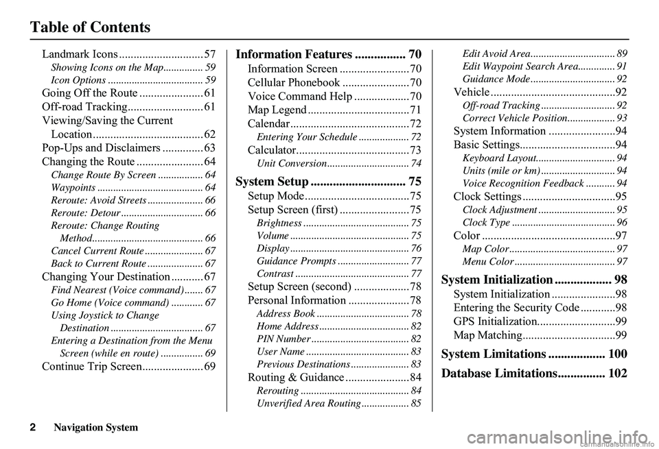 HONDA CIVIC SEDAN 2011  Navigation Manual (in English) 2Navigation System
Table of Contents
Landmark Icons ............................. 57
Showing Icons on the Map............... 59 
Icon Options .................................... 59
Going Off the Rout