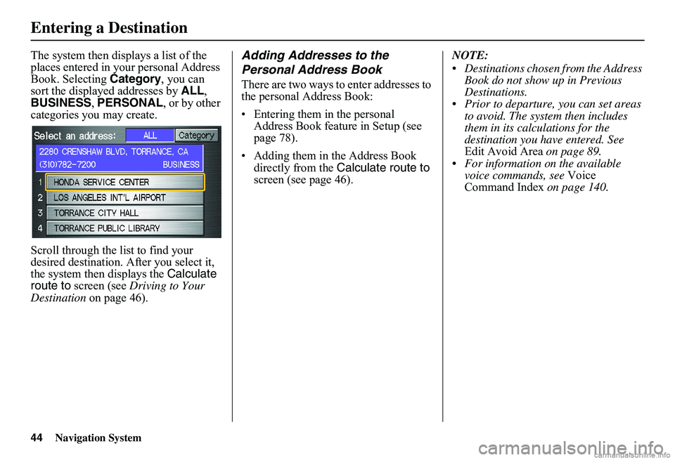 HONDA CIVIC SEDAN 2011 Navigation Manual (in English) 44Navigation System
Entering a Destination
The system then displays a list of the places entered in your personal Address Book. Selecting Category, you can sort the displayed addresses by ALL, BU HONDA CIVIC SEDAN 2011 Navigation Manual (in English) 44Navigation System
Entering a Destination
The system then displays a list of the places entered in your personal Address Book. Selecting Category, you can sort the displayed addresses by ALL, BU