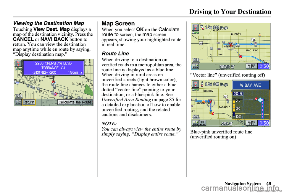HONDA CIVIC SEDAN 2011 Navigation Manual (in English) Navigation System49
Driving to Your Destination
Viewing the Destination Map
Touching View Dest. Map displays a map of the destination vicinity. Press the CANCEL or NAVI BACK button to return. You c HONDA CIVIC SEDAN 2011 Navigation Manual (in English) Navigation System49
Driving to Your Destination
Viewing the Destination Map
Touching View Dest. Map displays a map of the destination vicinity. Press the CANCEL or NAVI BACK button to return. You c
