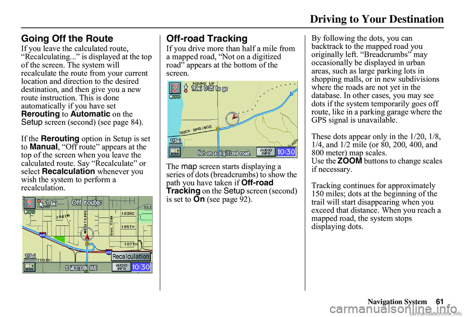 HONDA CIVIC SEDAN 2011 Navigation Manual (in English) Navigation System61
Driving to Your Destination
Going Off the Route
If you leave the calculated route, “Recalculating...” is displayed at the top of the screen. The system will recalculate the ro HONDA CIVIC SEDAN 2011 Navigation Manual (in English) Navigation System61
Driving to Your Destination
Going Off the Route
If you leave the calculated route, “Recalculating...” is displayed at the top of the screen. The system will recalculate the ro