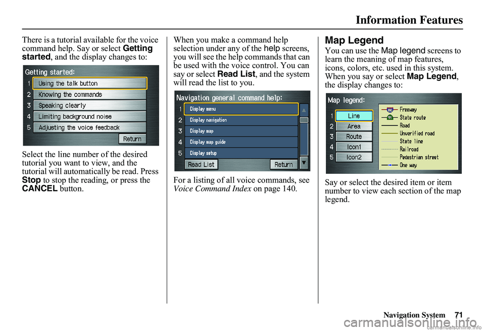 HONDA CIVIC SEDAN 2011 Navigation Manual (in English) Navigation System71
Information Features
There is a tutorial available for the voice command help. Say or select Getting started , and the display changes to:
Select the line number of the desired HONDA CIVIC SEDAN 2011 Navigation Manual (in English) Navigation System71
Information Features
There is a tutorial available for the voice command help. Say or select Getting started , and the display changes to:
Select the line number of the desired