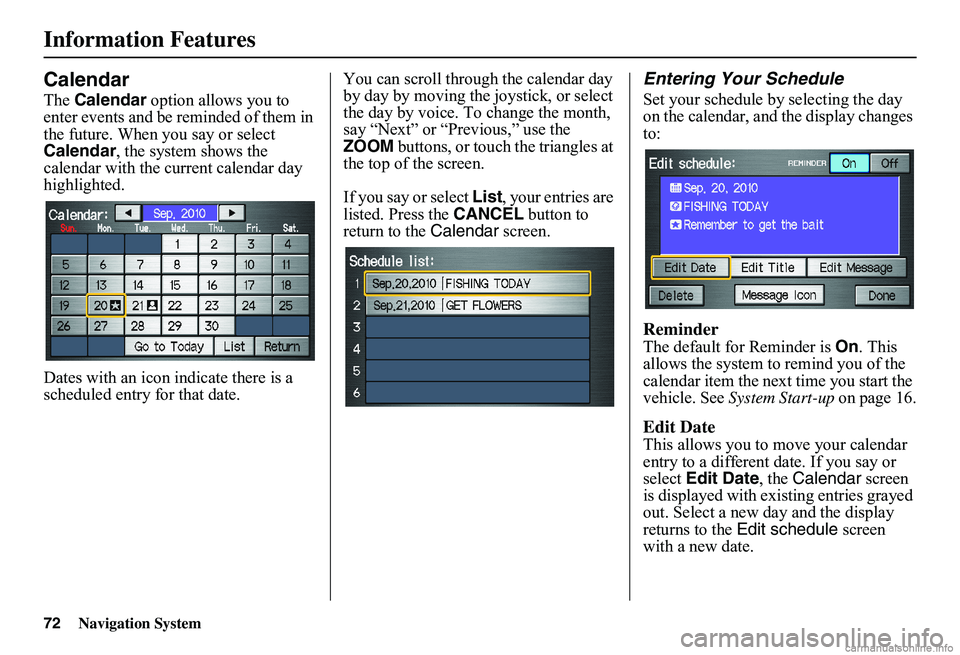 HONDA CIVIC SEDAN 2011  Navigation Manual (in English) 72Navigation System
Information Features
Calendar
The Calendar option allows you to  enter events and be reminded of them in the future. When you say or select Calendar , the system shows the  calenda