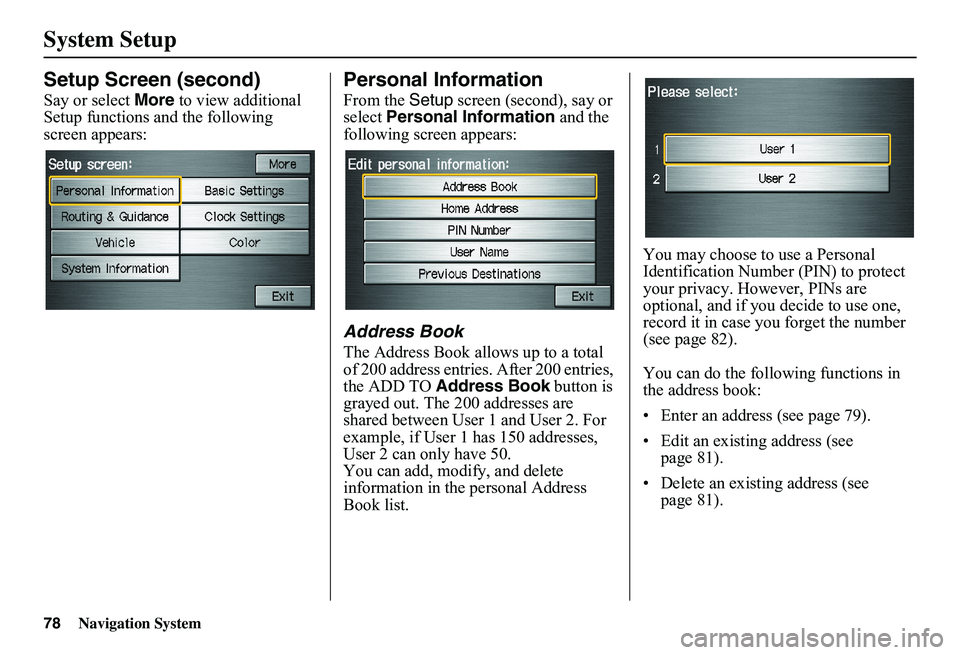 HONDA CIVIC SEDAN 2011  Navigation Manual (in English) 78Navigation System
System Setup
Setup Screen (second)
Say or select More to view additional  Setup functions and the following screen appears:
Personal Information
From the  Setup screen (second), sa