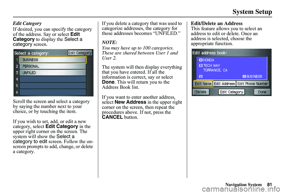 HONDA CIVIC SEDAN 2011  Navigation Manual (in English) Navigation System81
System Setup
Edit Category 
If desired, you can specify the category  of the address. Say or select  Edit  Category  to display the Select a  category  screen. 
Scroll the screen a