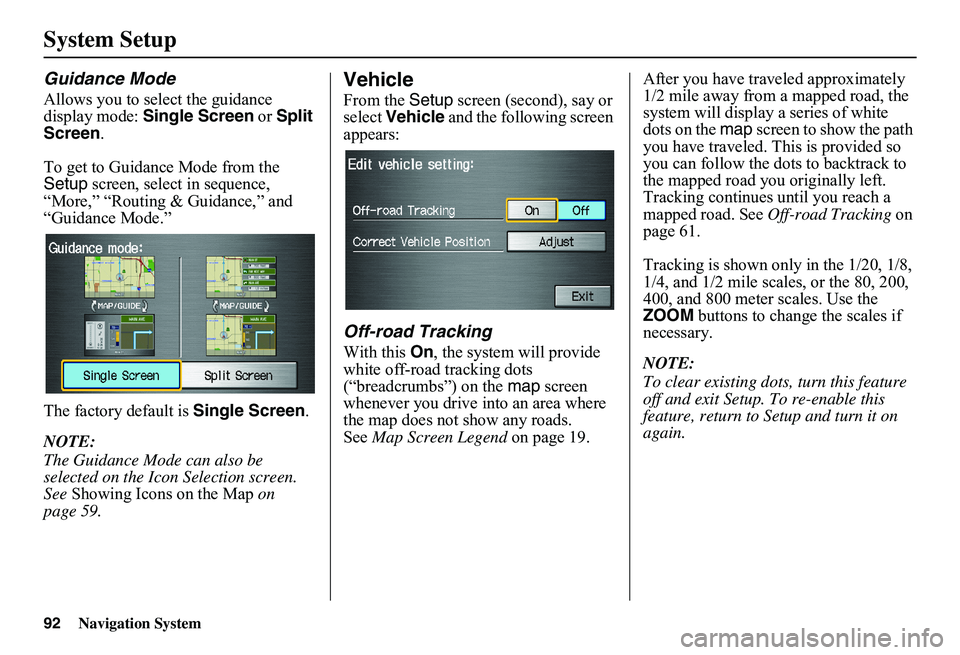 HONDA CIVIC SEDAN 2011 Navigation Manual (in English) 92Navigation System
System Setup
Guidance Mode
Allows you to select the guidance display mode: Single Screen or Split Screen .
To get to Guidance Mode from the Setup screen, select in sequence, HONDA CIVIC SEDAN 2011 Navigation Manual (in English) 92Navigation System
System Setup
Guidance Mode
Allows you to select the guidance display mode: Single Screen or Split Screen .
To get to Guidance Mode from the Setup screen, select in sequence,
