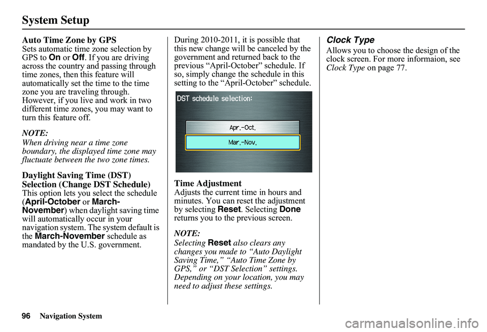 HONDA CIVIC SEDAN 2011  Navigation Manual (in English) Navigation System
System Setup
Auto Time Zone by GPS
Sets automatic time zone selection by 
GPS to On or Off . If you are driving 
across the country and passing through 
time zones, then this feature