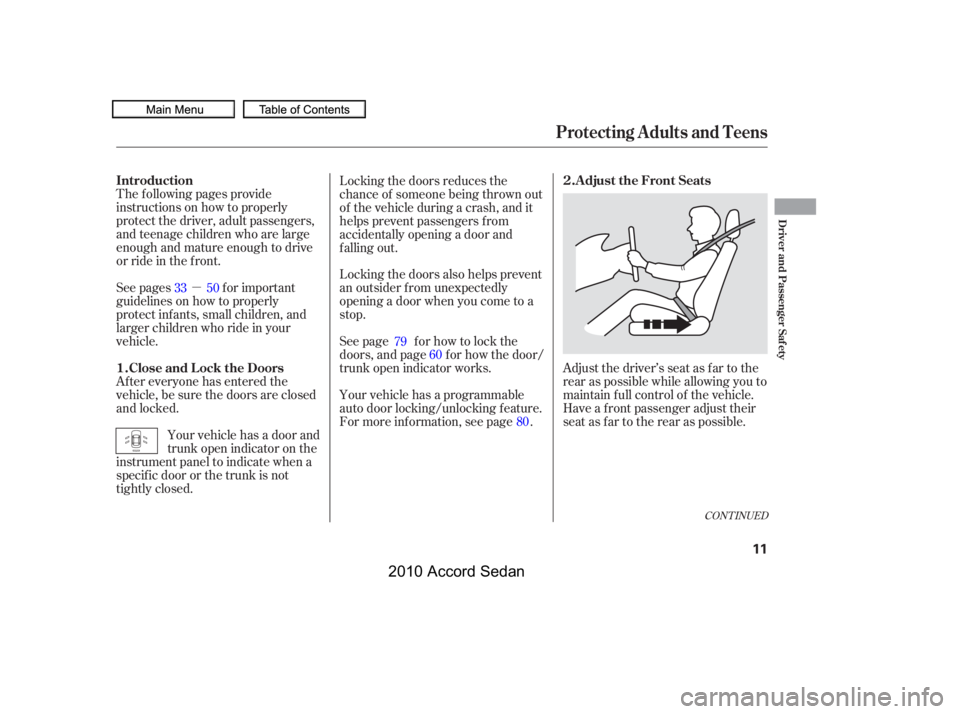 HONDA ACCORD SEDAN 2010   (in English) User Guide µ
CONT INUED
Adjust the driver’s seat as far to the 
rear as possible while allowing you to
maintain f ull control of the vehicle.
Have a front passenger adjust their
seat as far to the rear as po