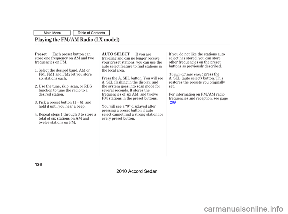 HONDA ACCORD SEDAN 2010  Owners Manual (in English) µ
µ
µIf you do not like the stations auto 
select has stored, you can store
other f requencies on the preset
buttons as previously described.
Each preset button can
store one f requency on AM an