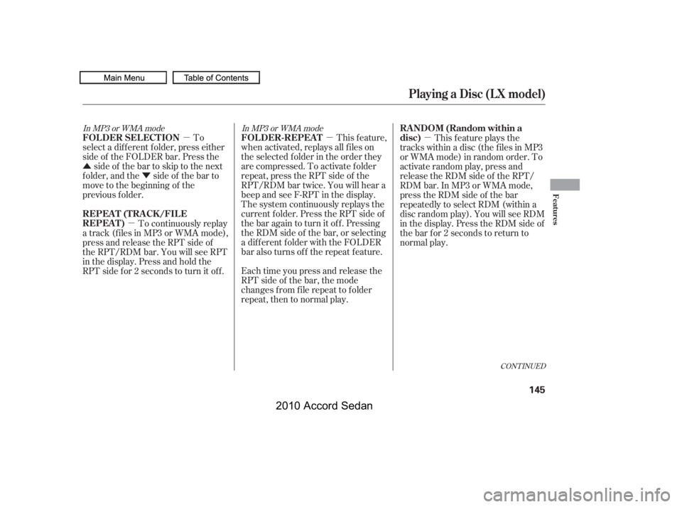 HONDA ACCORD SEDAN 2010  Owners Manual (in English) µ
Û
Ý
µµ
µ
In MP3 or WMA modeIn MP3 or WMA mode
CONT INUED
To
select a dif f erent f older, press either 
side of the FOLDER bar. Press the
side of the bar to skip to the next
f older, and