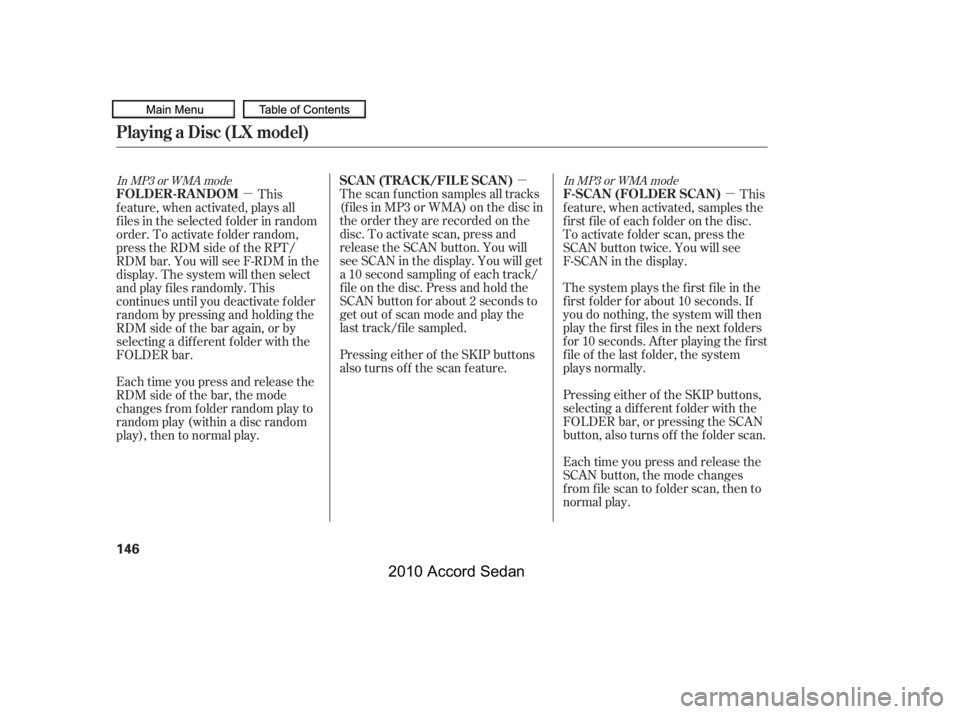 HONDA ACCORD SEDAN 2010  Owners Manual (in English) µ
µµ
In MP3 or WMA modeIn MP3 or WMA mode
The system plays the f irst f ile in the 
f irst f older f or about 10 seconds. If
you do nothing, the system will then
play the f irst f iles in the ne