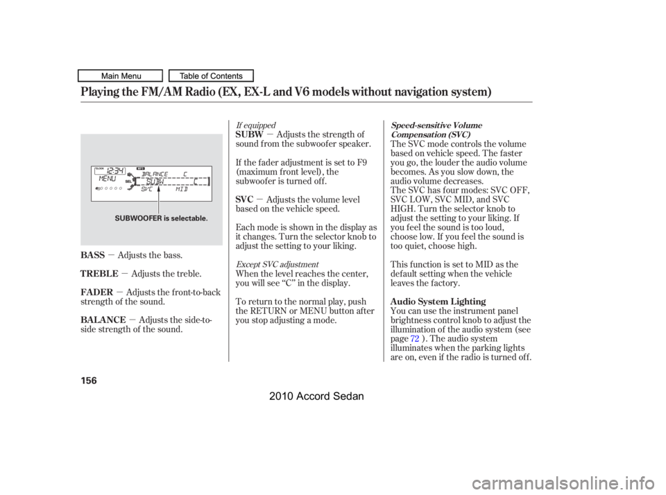HONDA ACCORD SEDAN 2010  Owners Manual (in English) µ
µ
µ
µ
µ
µ
Adjusts the bass.
Adjusts the side-to-
side strength of the sound.
Adjusts the front-to-back
strength of the sound.
Adjusts the treble.
Adjusts the strength of
sound f rom the 