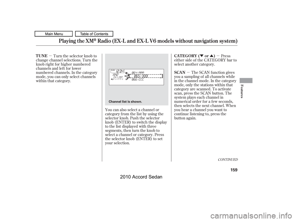 HONDA ACCORD SEDAN 2010  Owners Manual (in English) µ
ÝÛµµ
CONT INUED
The SCAN f unction gives
you a sampling of all channels while 
in the channel mode. In the category
mode, only the stations within that
category are scanned. To activate
sc