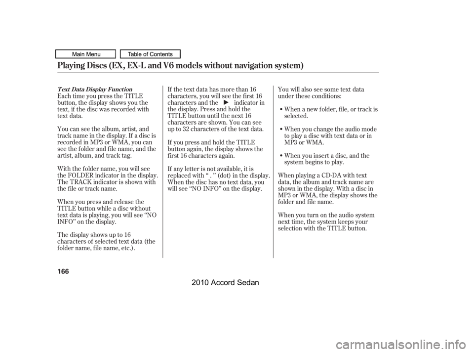HONDA ACCORD SEDAN 2010  Owners Manual (in English) With the f older name, you will see 
the FOLDER indicator in the display.
The TRACK indicator is shown with
the file or track name. 
The display shows up to 16 
characters of selected text data (the
f