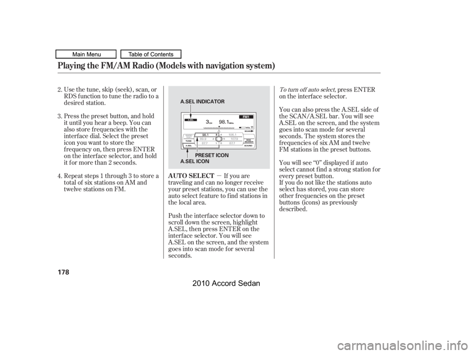 HONDA ACCORD SEDAN 2010  Owners Manual (in English) µIf you are
traveling and can no longer receive 
your preset stations, you can use the
auto select feature to find stations in
the local area.
Usethetune,skip(seek),scan,or
RDS function to tune the 