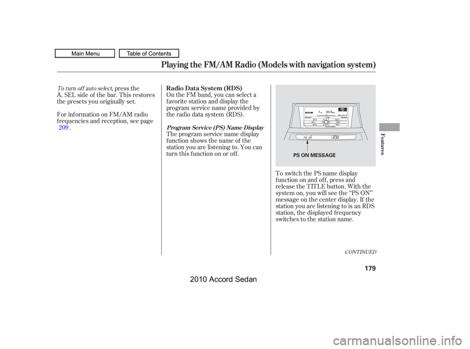 HONDA ACCORD SEDAN 2010  Owners Manual (in English) CONT INUED
To switch the PS name display 
f unction on and of f , press and
release the TITLE button. With the
system on, you will see the ‘‘PS ON’’
message on the center display. If the
stati