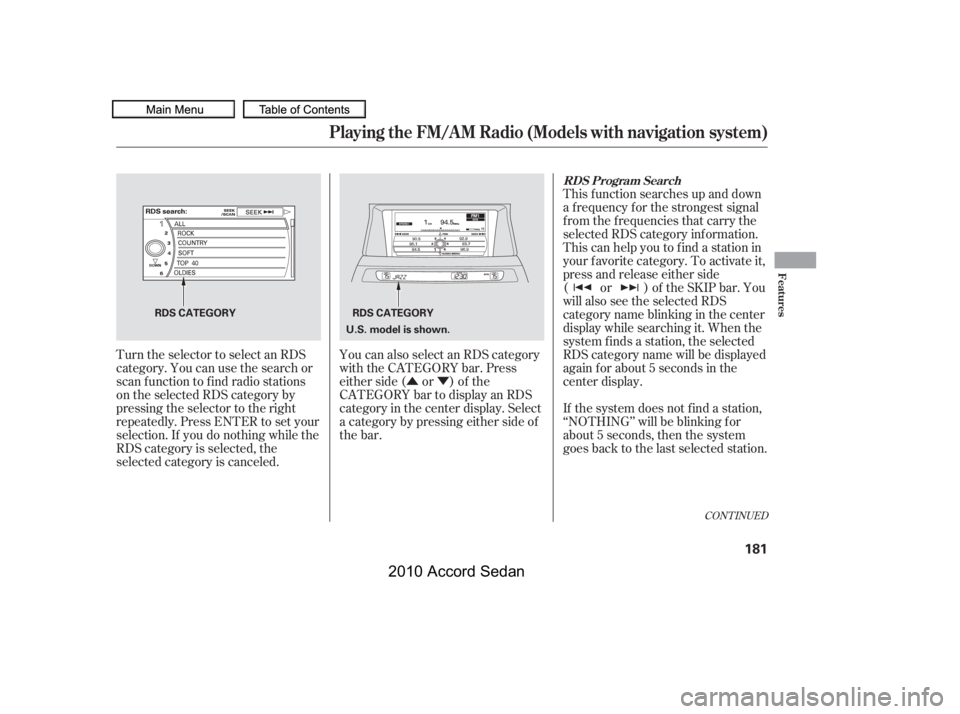 HONDA ACCORD SEDAN 2010  Owners Manual (in English) ÛÝ
CONT INUED
You can also select an RDS category 
with the CATEGORY bar. Press
either side ( or ) of the
CATEGORY bar to display an RDS
category in the center display. Select
a category by pressi