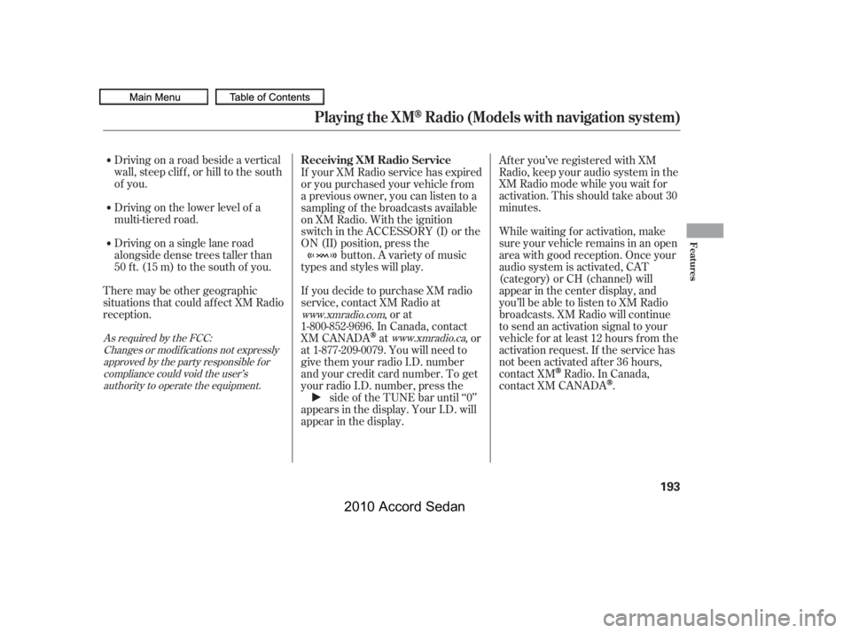 HONDA ACCORD SEDAN 2010  Owners Manual (in English) Driving on a road beside a vertical 
wall, steep clif f , or hill to the south
of you. 
Driving on the lower level of a 
multi-tiered road. 
Driving on a single lane road 
alongside dense trees taller