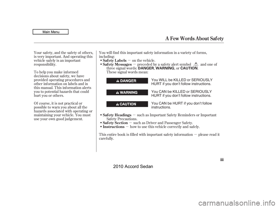 HONDA ACCORD SEDAN 2010  Owners Manual (in English) µ
µ
µ
µ
µ
µ
To help you make inf ormed 
decisions about saf ety, we have
provided operating procedures and
other inf ormation on labels and in
this manual. This inf ormation alerts
you to 