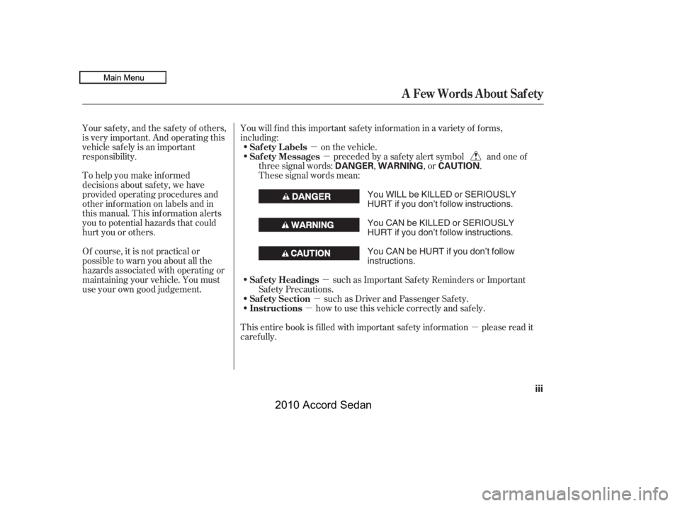 HONDA ACCORD SEDAN 2010  Owners Manual (in English) µ
µ
µ
µ
µ
µ
To help you make inf ormed 
decisions about saf ety, we have
provided operating procedures and
other inf ormation on labels and in
this manual. This inf ormation alerts
you to 