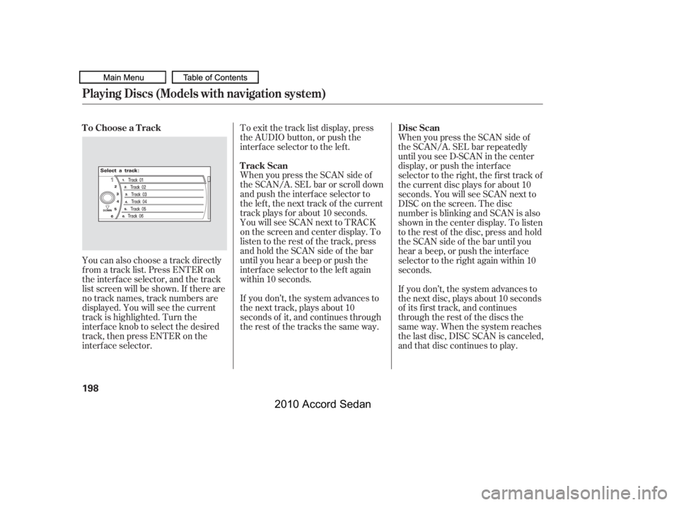 HONDA ACCORD SEDAN 2010  Owners Manual (in English) You can also choose a track directly 
f rom a track list. Press ENTER on
the interf ace selector, and the track
list screen will be shown. If there are
no track names, track numbers are
displayed. You