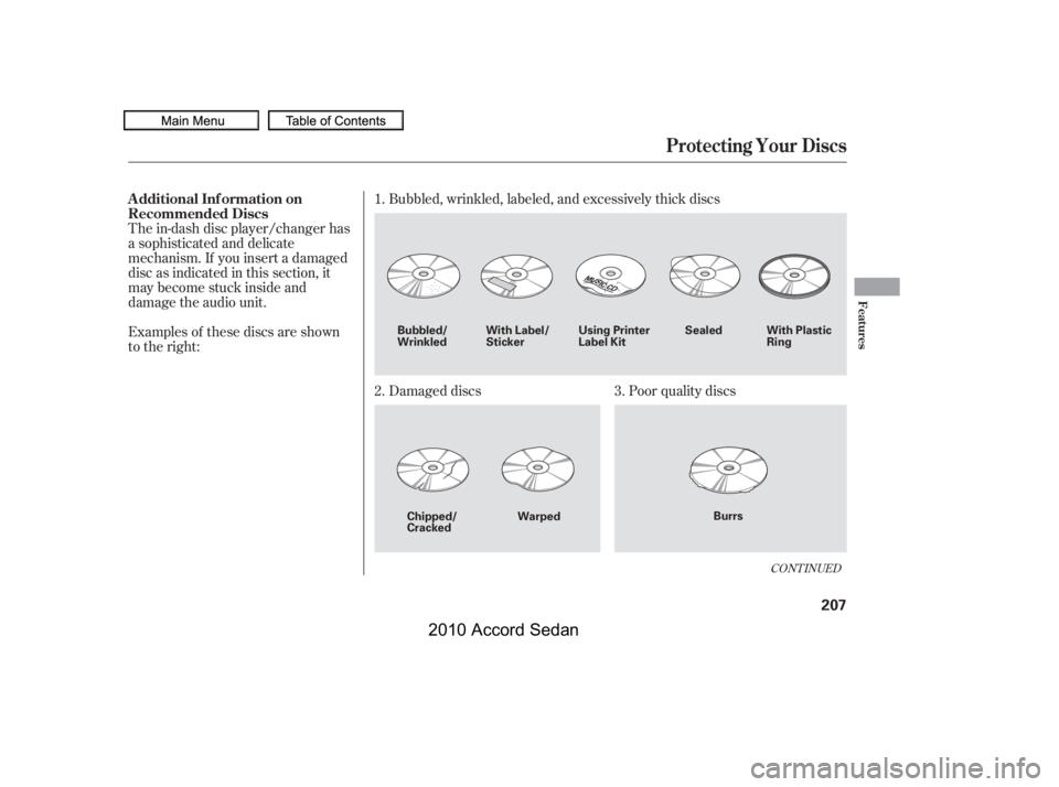 HONDA ACCORD SEDAN 2010  Owners Manual (in English) The in-dash disc player/changer has 
a sophisticated and delicate
mechanism. If you insert a damaged
disc as indicated in this section, it
maybecomestuckinsideand
damage the audio unit. 
Examples of t