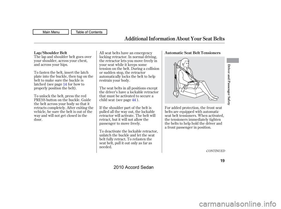 HONDA ACCORD SEDAN 2010   (in English) Owners Guide CONT INUED
For added protection, the f ront seat 
belts are equipped with automatic
seat belt tensioners. When activated,
the tensioners immediately tighten
the belts to help hold the driver and
a f r