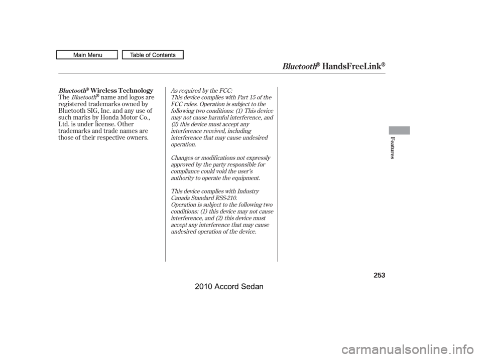 HONDA ACCORD SEDAN 2010  Owners Manual (in English) Thename and logos are
registered trademarks owned by 
Bluetooth SIG, Inc. and any use of
such marks by Honda Motor Co.,
Ltd. is under license. Other
trademarks and trade names are
those of their respe