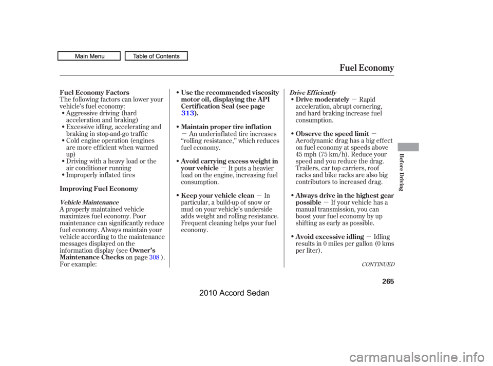 HONDA ACCORD SEDAN 2010  Owners Manual (in English) µ
µ
µ
µ
µ
µ
µ
Aggressive driving (hard 
acceleration and braking)
Excessive idling, accelerating and
braking in stop-and-go traf f ic
Cold engine operation (engines
aremoreefficientwhenw