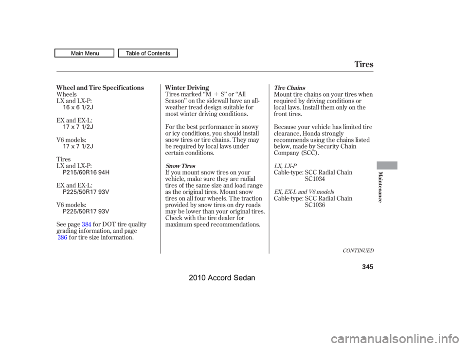 HONDA ACCORD SEDAN 2010  Owners Manual (in English) ´
See page f or DOT tire quality 
grading inf ormation, and page
f or tire size inf ormation.
Tires marked ‘‘M S’’ or ‘‘All
Season’’ on the sidewall have an all-
weather tread design