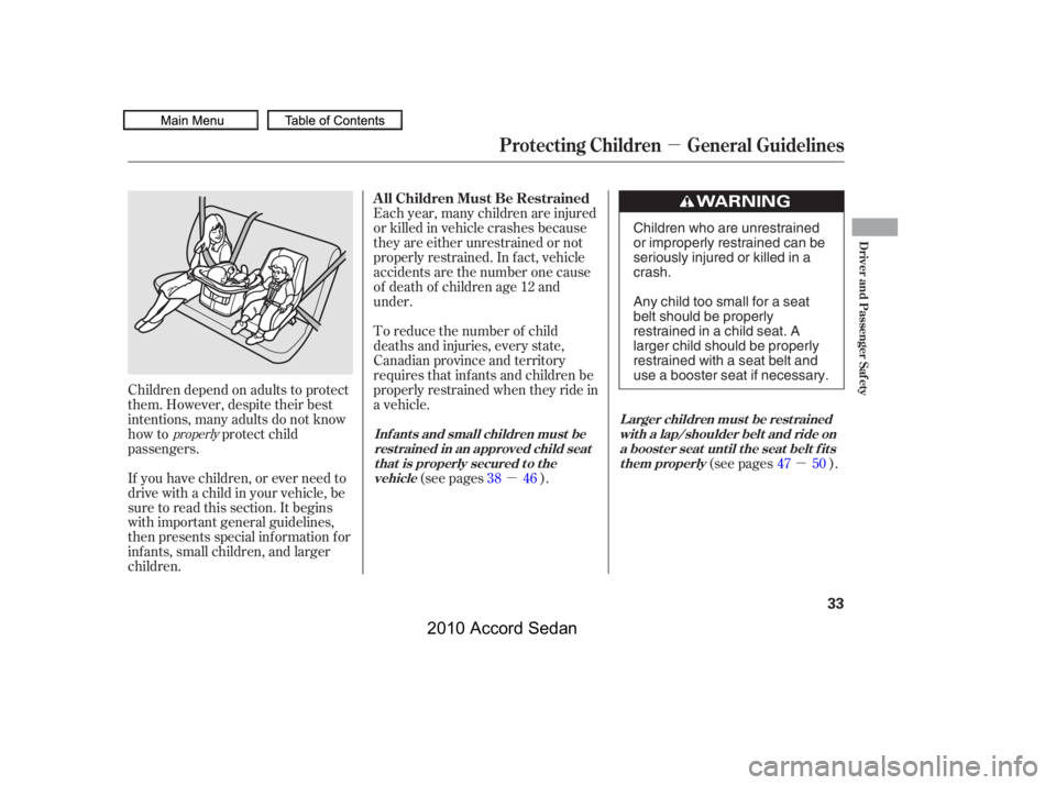 HONDA ACCORD SEDAN 2010   (in English) Owners Guide µ
µ
µ
If you have children, or ever need to 
drive with a child in your vehicle, be
sure to read this section. It begins
with important general guidelines,
then presents special inf ormation f o