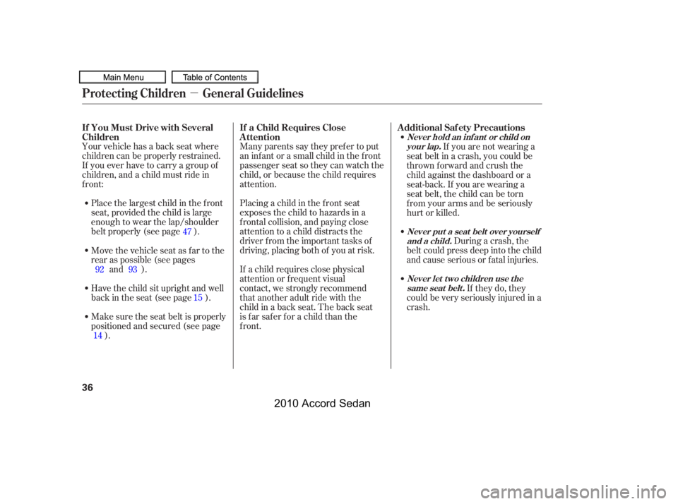 HONDA ACCORD SEDAN 2010   (in English) Owners Guide µ
Many parents say they pref er to put 
an inf ant or a small child in the f ront
passenger seat so they can watch the
child, or because the child requires
attention. 
Placing a child in the f ront 