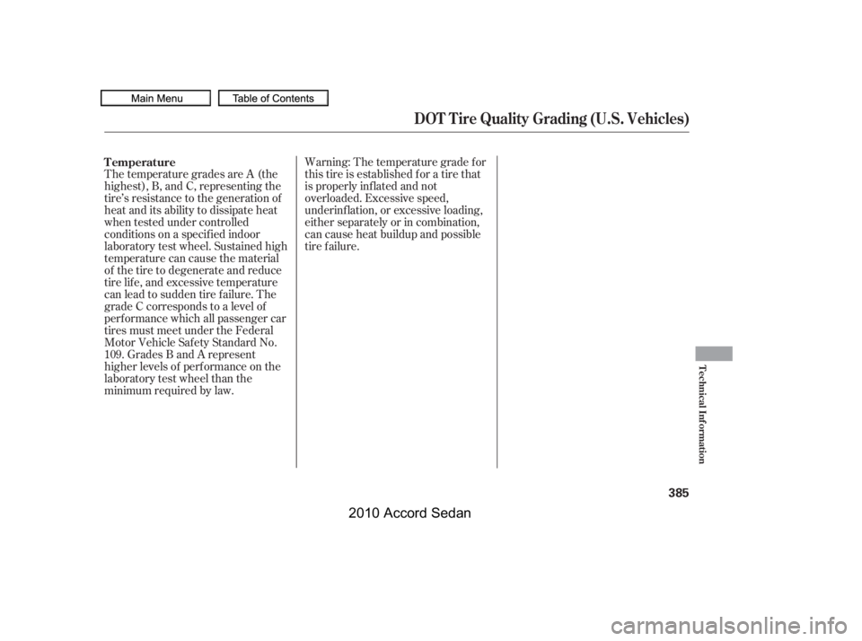 HONDA ACCORD SEDAN 2010  Owners Manual (in English) Warning: The temperature grade f or 
this tire is established f or a tire that
is properly inf lated and not
overloaded. Excessive speed,
underinf lation, or excessive loading,
either separately or in