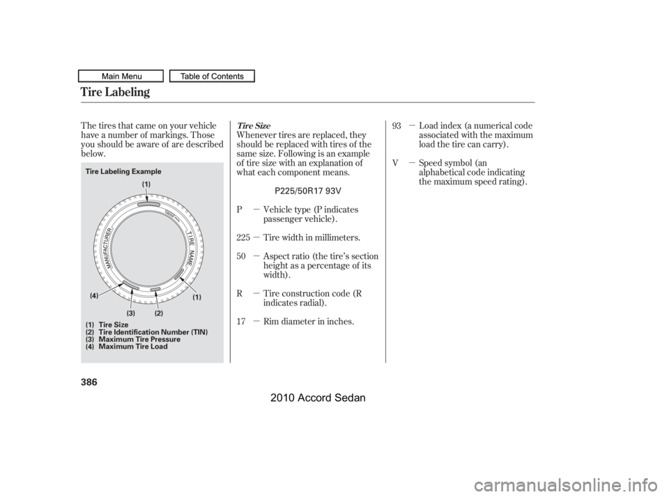 HONDA ACCORD SEDAN 2010  Owners Manual (in English) µ 
µ 
µ 
µ 
µ
µ 
µ
The tires that came on your vehicle 
have a number of markings. Those
you should be aware of are described
below.
Load index (a numerical code
associated with the maxi