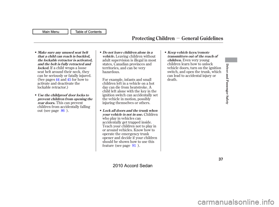 HONDA ACCORD SEDAN 2010   (in English) Owners Guide µ
If a child wraps a loose
seat belt around their neck, they 
can be seriously or f atally injured.
(See pages and f or how to
activate and deactivate the
lockable retractor.)
This can prevent
child