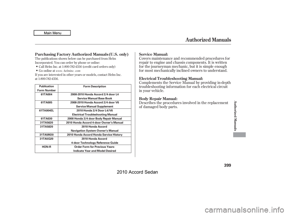 HONDA ACCORD SEDAN 2010   (in English) Manual Online T he publications shown below can be purchased f rom Helm 
Incorporated. You can order by phone or online:
Call Helm Inc. at 1-800-782-4356 (credit card orders only)
Go online at
If you are interested