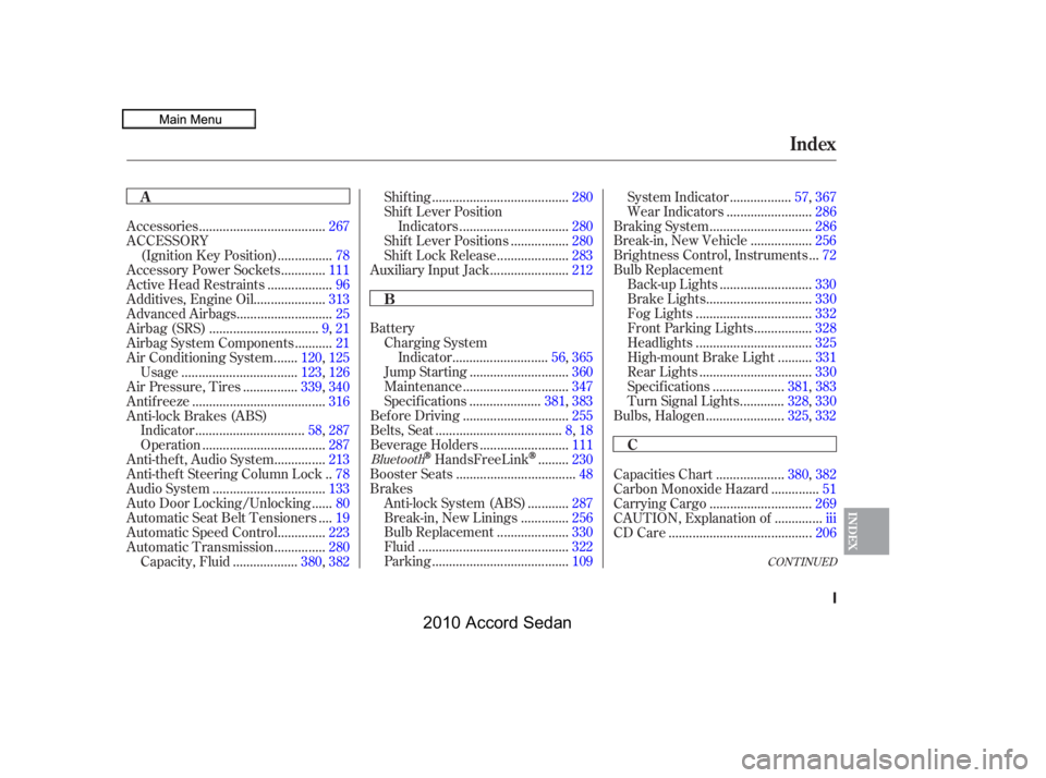 HONDA ACCORD SEDAN 2010  Owners Manual (in English) CONT INUED
Battery
Charging System
...........................Indicator.56,365
............................Jump Starting.360
..............................Maintenance.347
....................Specif ic