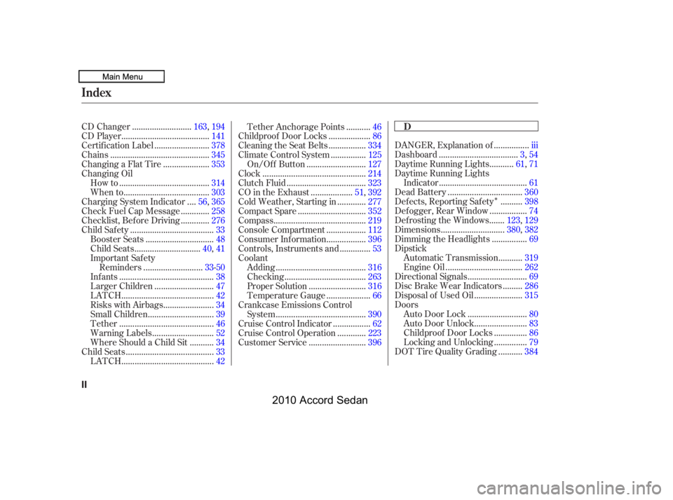 HONDA ACCORD SEDAN 2010  Owners Manual (in English) Î
...............DANGER, Explanation of .iii
...................................Dashboard.3,54
..........Daytime Running Lights .61,71
Daytime Running Lights
.......................................I