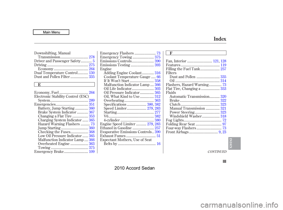 HONDA ACCORD SEDAN 2010  Owners Manual (in English) CONT INUED
Downshif ting, Manual
.............................Transmission.278
...........Driver and Passenger Safety .5
...........................................Driving.275
........................