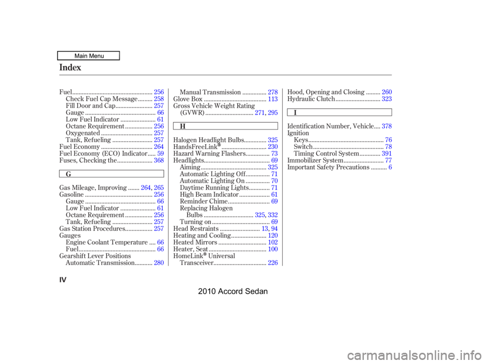 HONDA ACCORD SEDAN 2010  Owners Manual (in English) .................................................Fuel.256
........Check Fuel Cap Message .258
......................Fill Door and Cap.257
...........................................Gauge.66
..........