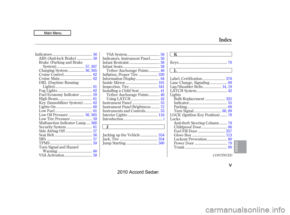 HONDA ACCORD SEDAN 2010  Owners Manual (in English) CONT INUED
..................................................Keys.76
.........................................Indicators.56
...............ABS (Anti-lock Brake) .58
Brake (Parking and Brake
..........