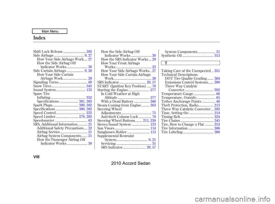 HONDA ACCORD SEDAN 2010  Owners Manual (in English) ........................Shif t Lock Release.283
................................Side Airbags.9,27
...How Your Side Airbags Work .27
How the Side Airbag Of f
......................Indicator Works.30
..