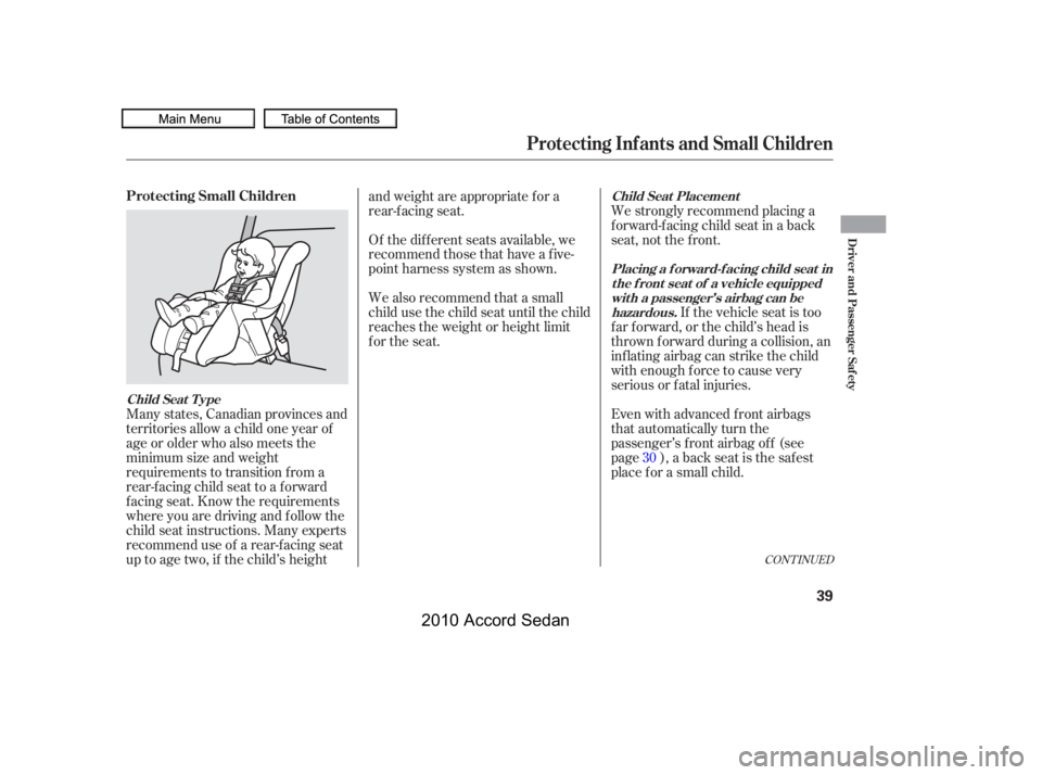 HONDA ACCORD SEDAN 2010   (in English) Service Manual CONT INUED
Many states, Canadian provinces and 
territories allow a child one year of
age or older who also meets the
minimum size and weight
requirements to transition f rom a
rear-facing child seat 