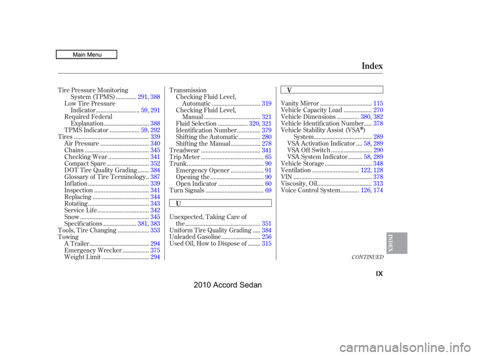 HONDA ACCORD SEDAN 2010  Owners Manual (in English) Unexpected, Taking Care of
...............................................the.351
....Unif orm Tire Quality Grading .384
........................Unleaded Gasoline.256
.......Used Oil, How to Dispose o