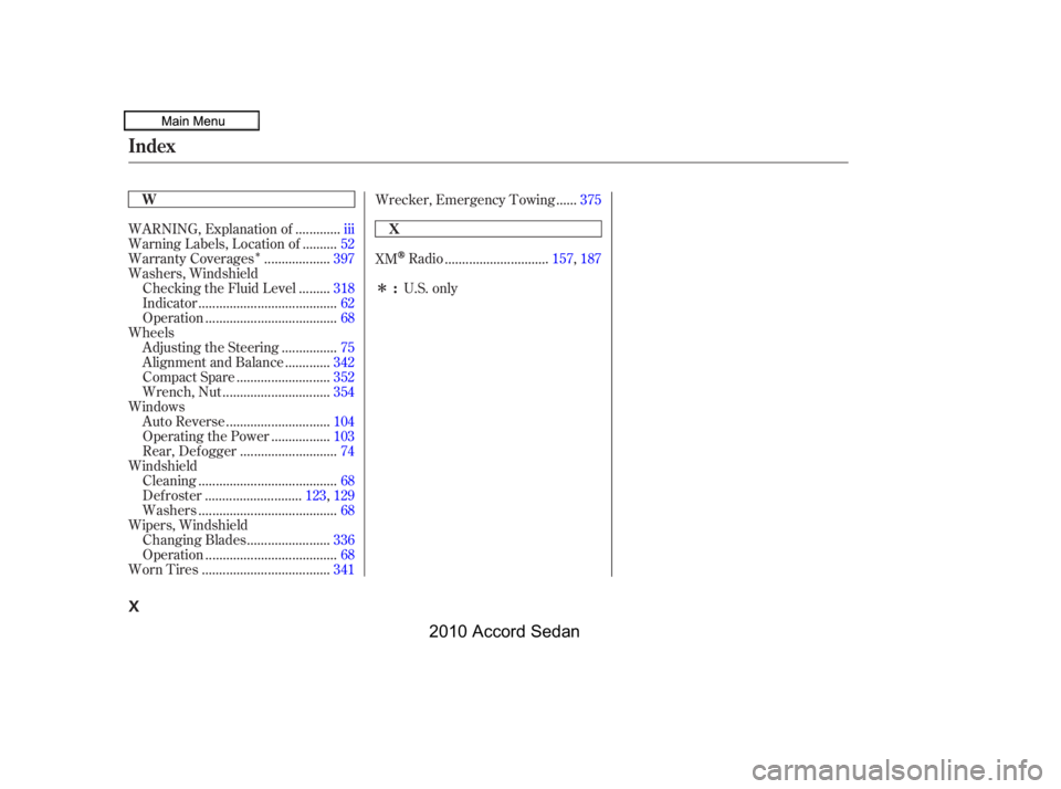 HONDA ACCORD SEDAN 2010  Owners Manual (in English) Î
Î
............WARNING, Explanation of .iii
.........Warning Labels, Location of .52
..................Warranty Coverages.397
Washers, Windshield
........Checking the Fluid Level .318
...........