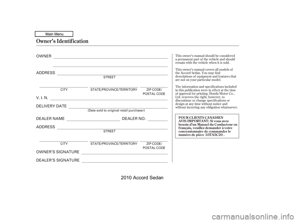 HONDA ACCORD SEDAN 2010  Owners Manual (in English) T his owner’s manual covers all models of the Accord Sedan. You may f inddescriptions of equipment and f eatures thatare not on your particular model. 
T he inf ormation and specif ications included