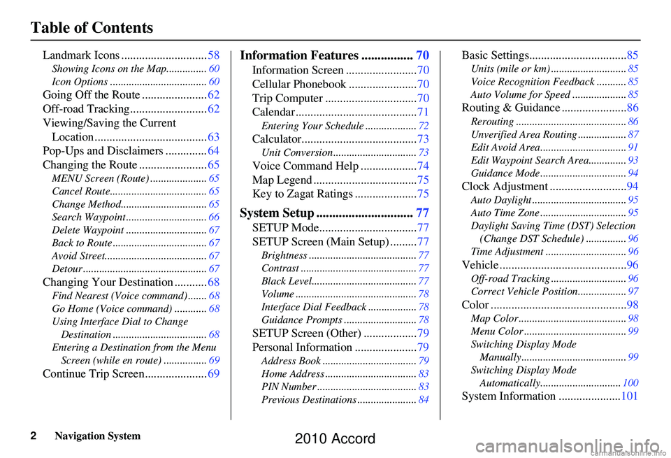 HONDA ACCORD SEDAN 2010 Navigation Manual (in English) 2Navigation System
Table of Contents
Landmark Icons .............................58
Showing Icons on the Map............... 60
Icon Options .................................... 60
Going Off the Route HONDA ACCORD SEDAN 2010 Navigation Manual (in English) 2Navigation System
Table of Contents
Landmark Icons .............................58
Showing Icons on the Map............... 60
Icon Options .................................... 60
Going Off the Route