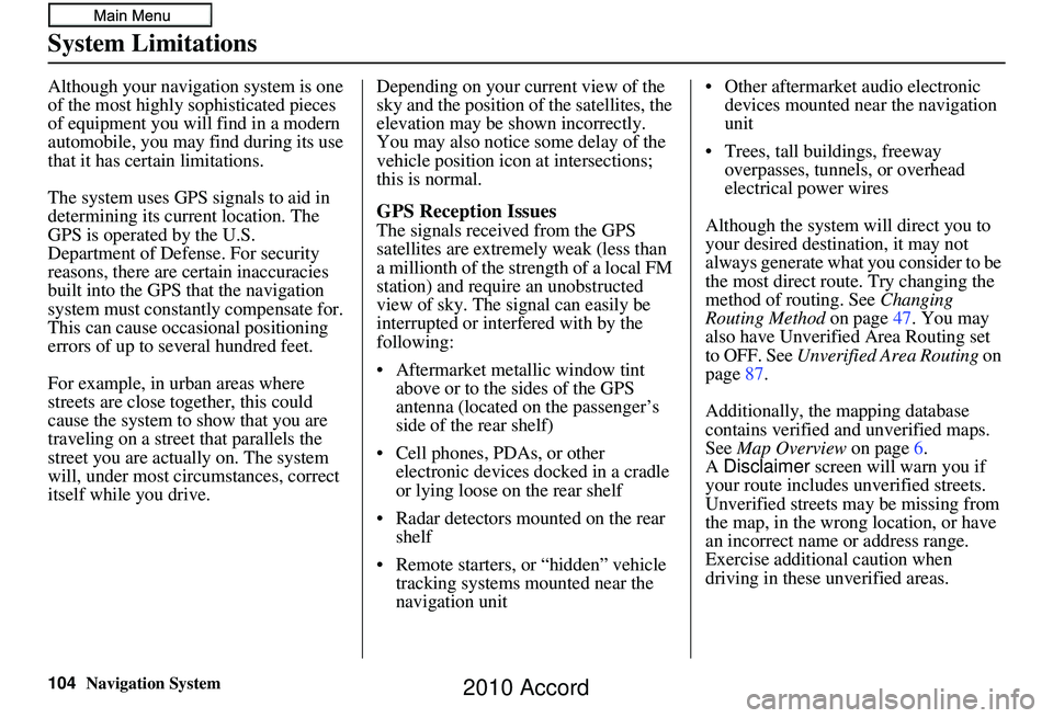 HONDA ACCORD SEDAN 2010 Navigation Manual (in English) 104Navigation System
System Limitations
Although your navigation system is one
of the most highly sophisticated pieces
of equipment you will find in a modern
automobile, you may find during its use HONDA ACCORD SEDAN 2010 Navigation Manual (in English) 104Navigation System
System Limitations
Although your navigation system is one
of the most highly sophisticated pieces
of equipment you will find in a modern
automobile, you may find during its use